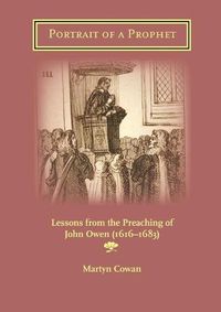 Cover image for Portrait of a Prophet: Lessons from the Preaching of John Owen (1616-1683)