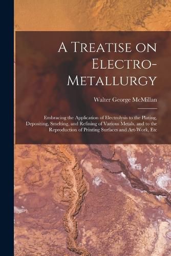 Cover image for A Treatise on Electro-metallurgy