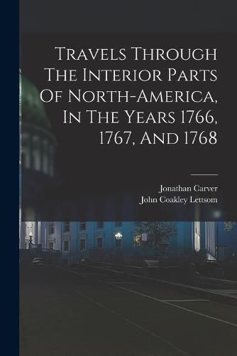 Travels Through The Interior Parts Of North-america, In The Years 1766, 1767, And 1768