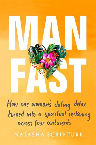 Cover image for Man Fast: How one woman's dating detox turned into a spiritual reckoning across four continents