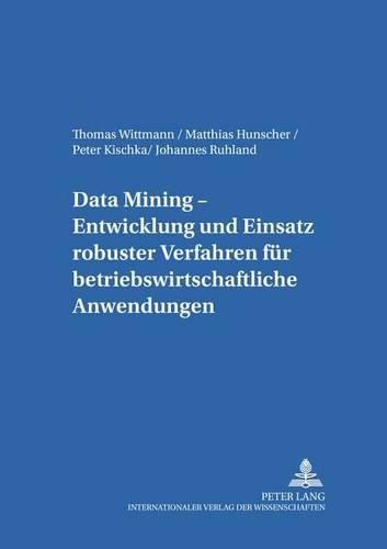 Cover image for Data Mining: Entwicklung Und Einsatz Robuster Verfahren Fuer Betriebswirtschaftliche Anwendungen