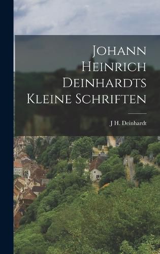 Cover image for Johann Heinrich Deinhardts kleine Schriften