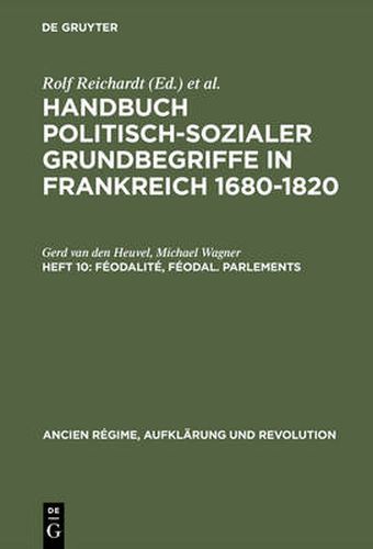 Handbuch politisch-sozialer Grundbegriffe in Frankreich 1680-1820, Heft 10, Feodalite, feodal. Parlements