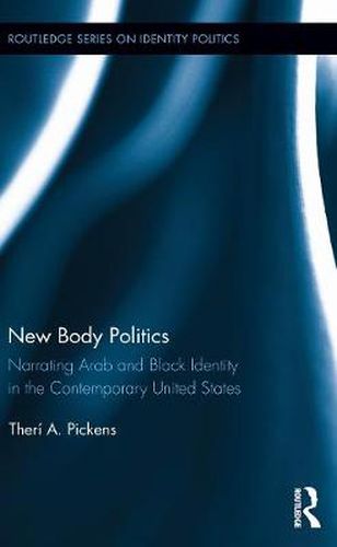 Cover image for New Body Politics: Narrating Arab and Black Identity in the Contemporary United States