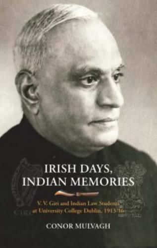 Cover image for Irish Days, Indian Memories: V. V. Giri and Indian Law Students at University College Dublin, 1913-1916