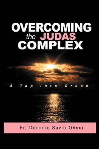 Cover image for OVERCOMING THE JUDAS COMPLEX A Tap into Grace