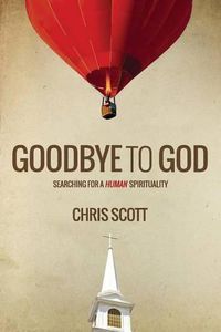 Cover image for Goodbye to God: Searching for a Human Spirituality