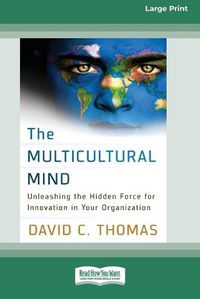 Cover image for The Multicultural Mind: Unleashing the Hidden Force for Innovation in Your Organization [16 Pt Large Print Edition]