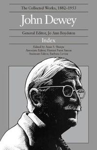 Cover image for The Collected Works of John Dewey: 1882-1953, Index