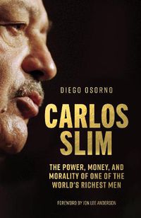 Cover image for Carlos Slim: The Power, Money, and Morality of One of the World's Richest Men