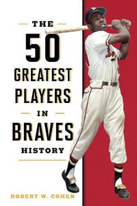 Cover image for The 50 Greatest Players in Braves History