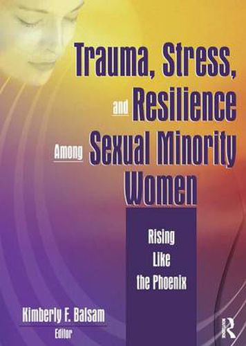 Cover image for Trauma, Stress, and Resilience Among Sexual Minority Women: Rising Like the Phoenix