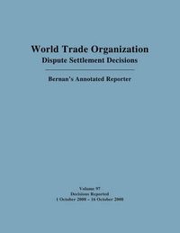 Cover image for WTO Dispute Settlement Decisions: Bernan's Annotated Reporter: Decisions Reported: 1 October 2008 - 16 October 2008