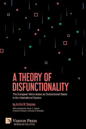 Cover image for A Theory of Disfunctionality: The European Micro-states as Disfunctional States in the International System