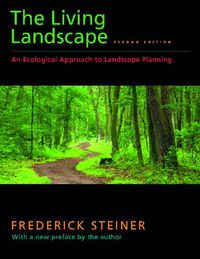 Cover image for The Living Landscape, Second Edition: An Ecological Approach to Landscape Planning