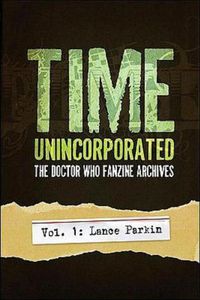 Cover image for Time, Unincorporated 1: The Doctor Who Fanzine Archives: (Vol. 1: Lance Parkin)