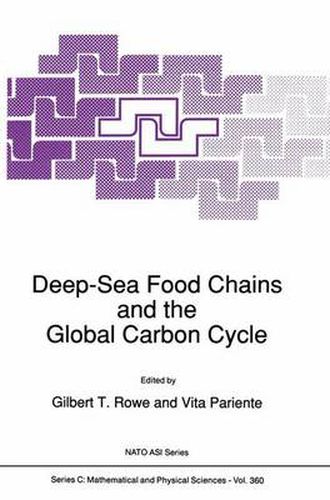 Deep-sea Food Chains and the Global Carbon Cycle: Proceedings of the NATO Advanced Research Workshop on Deep-sea Food Chain and Their Relation to the Global Carbon Cycles, Held in College Station, Texas, U.S.A., April 2-6, 1991