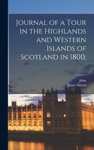 Cover image for Journal of a Tour in the Highlands and Western Islands of Scotland in 1800;