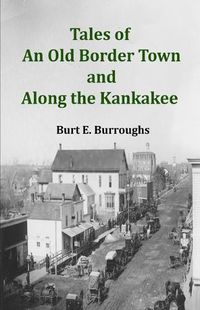 Cover image for Tales of an Old Border Town and Along the Kankakee