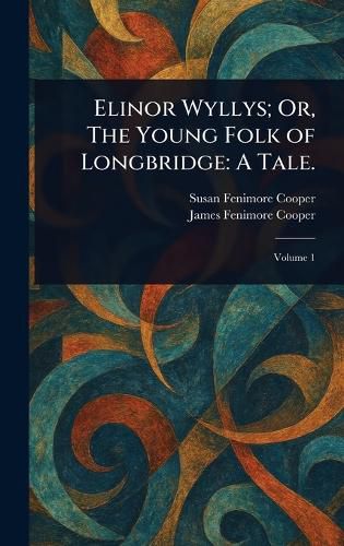 Cover image for Elinor Wyllys; Or, The Young Folk of Longbridge