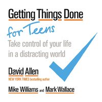 Cover image for Getting Things Done for Teens: Take Control of Your Life in a Distracting World