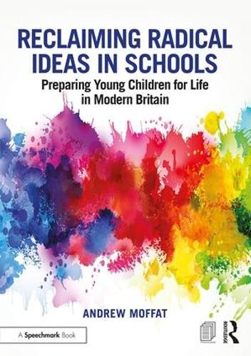 Reclaiming Radical Ideas in Schools: Preparing Young Children for Life in Modern Britain