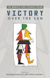 Cover image for Victory Over the Sun: The World's First Futurist Opera