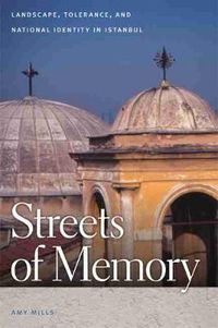 Cover image for Streets of Memory: Landscape, Tolerance, and National Identity in Istanbul