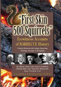 Cover image for First Skin 500 Squirrels: Eyewitness Accounts of Barbecue History