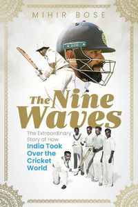 Cover image for The Nine Waves: The Extraordinary Story of How India Took Over the Cricket World