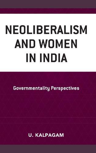 Cover image for Neoliberalism and Women in India: Governmentality Perspectives