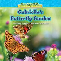 Cover image for Gabriella's Butterfly Garden: Understand and Apply Properties of Operations