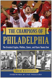 Cover image for The Champions of Philadelphia: The Greatest Eagles, Phillies, Sixers, and Flyers Teams