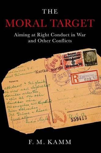 Cover image for The Moral Target: Aiming at Right Conduct in War and Other Conflicts