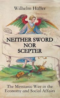 Cover image for Neither Sword Nor Scepter: The Messianic Way in the Economy and Social Affairs