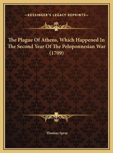 The Plague of Athens, Which Happened in the Second Year of Tthe Plague of Athens, Which Happened in the Second Year of the Peloponnesian War (1709) He Peloponnesian War (1709)