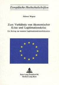 Cover image for Zum Verhaeltnis Von Oekonomischer Krise Und Legitimationskrise: Ein Beitrag Zur Neueren Legitimationskrisendiskussion