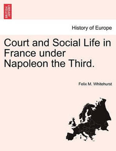 Cover image for Court and Social Life in France Under Napoleon the Third. Vol. II