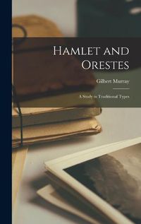Cover image for Hamlet and Orestes; a Study in Traditional Types