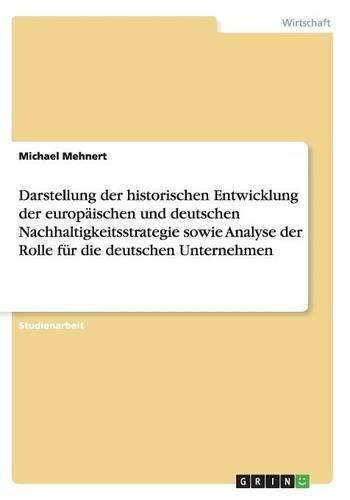 Cover image for Darstellung Der Historischen Entwicklung Der Europ ischen Und Deutschen Nachhaltigkeitsstrategie Sowie Analyse Der Rolle F r Die Deutschen Unternehmen