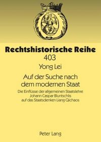 Cover image for Auf Der Suche Nach Dem Modernen Staat: Die Einfluesse Der Allgemeinen Staatslehre Johann Caspar Bluntschlis Auf Das Staatsdenken Liang Qichaos