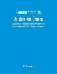 Cover image for Commentaria In Aristotelem Graeca. Edita Consilio Et Auctoritate Academiae Litterarum Regiae Borussicae (Volume Iv) Pars Ii Dexippus In Categorias