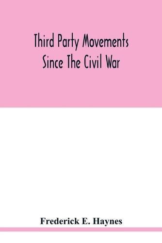 Cover image for Third party movements since the civil war, with special reference to Iowa; a study in social politics