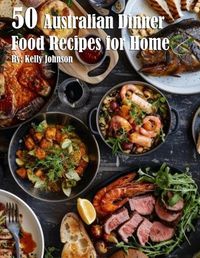 Cover image for 50 Australian Dinner Food Recipes for Home