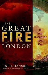 Cover image for The Great Fire of London: In That Apocalyptic Year, 1666