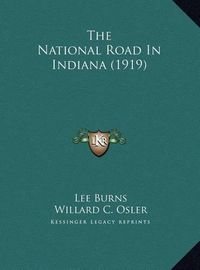 Cover image for The National Road in Indiana (1919) the National Road in Indiana (1919)