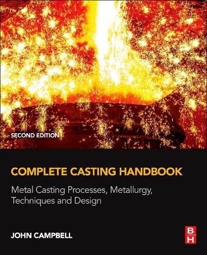 Cover image for Complete Casting Handbook: Metal Casting Processes, Metallurgy, Techniques and Design