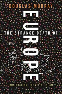 Cover image for The Strange Death of Europe: Immigration, Identity, Islam