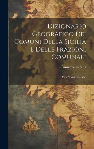 Cover image for Dizionario Geografico Dei Comuni Della Sicilia E Delle Frazioni Comunali