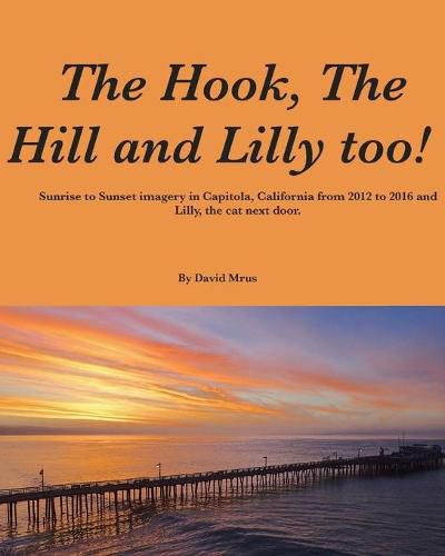 The Hook, The Hill and Lilly too !: Sunrise and Sunset in Capitola, California.